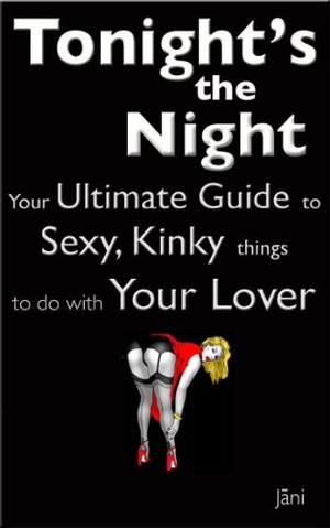 Jani. Love Coupons - Tonight's The Night ... Your Ultimate Guide to Sexy, Kinky Things to do With Your Lover (Love Coupon Style). Bonnie's Gang, 2006.