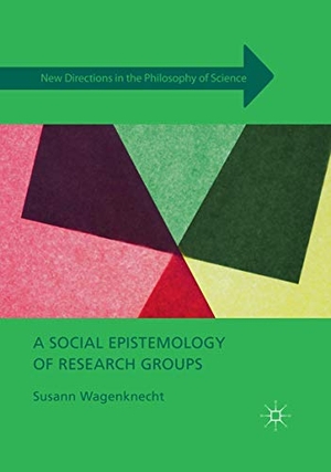 Wagenknecht, Susann. A Social Epistemology of Research Groups. Palgrave Macmillan UK, 2019.