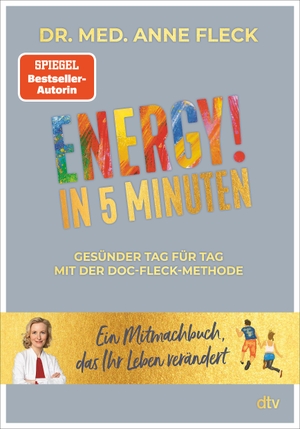 Fleck, Anne. ENERGY! in 5 Minuten - Gesünder Tag für Tag mit der Doc-Fleck-Methode - Ein Mitmachbuch, das Ihr Leben verändert. dtv Verlagsgesellschaft, 2021.