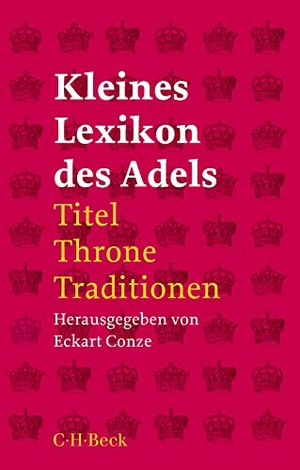 Conze, Eckart (Hrsg.). Kleines Lexikon des Adels - Titel, Throne, Traditionen. C.H. Beck, 2022.