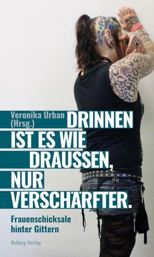 Urban, Veronika. Drinnen ist es wie draußen, nur verschärfter - Frauenschicksale hinter Gittern. Osburg Verlag, 2026.