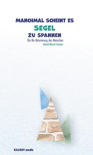 Gonner, Bernd Marcel. Manchmal scheint es Segel zu spannen - Blüthenstaubs Gegenwart. Killroy Media, 2025.