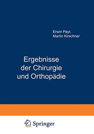 Payr, Erwin / Kirschner, Martin et al. Ergebnisse der Chirurgie und Orthopädie - Neunundzwanzigster Band. Springer Berlin Heidelberg, 1936.