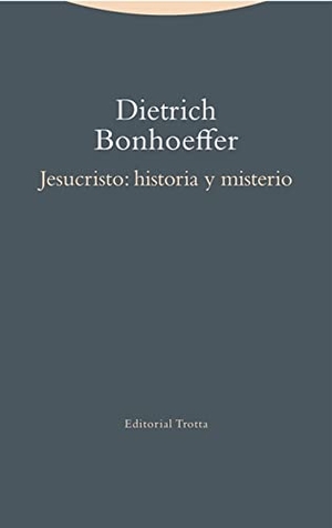 Bonhoeffer, Dietrich. Jesucristo : historia y misterio. Editorial Trotta, S.A., 2016.