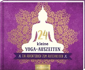 24 kleine Yoga-Auszeiten - Ein Adventsbuch zum Aufschneiden. Ars Edition GmbH, 2020.