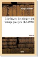 Martha, Ou Les Dangers Du Mariage Précipité. Tome 1