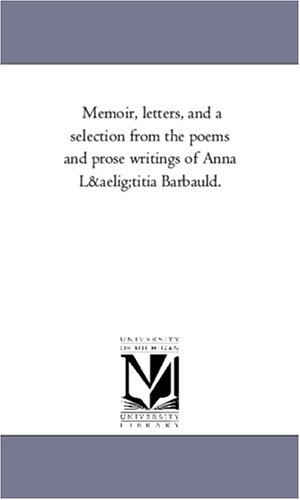 Barbauld, Anna Letitia /  Barbauld. Memoir, Letters, and a Selection from the Poems and Prose Writings of Anna Lutitia Barbauld.Vol. 2. Regents of Univ of Mi, Scholarly Publishing Office, 2006.