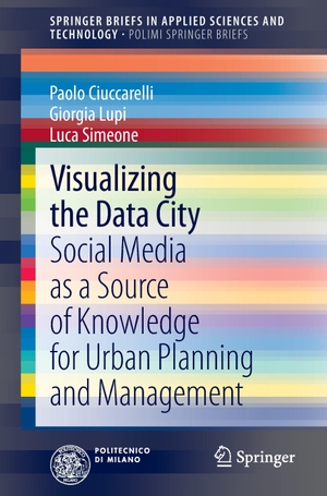 Ciuccarelli, Paolo / Simeone, Luca et al. Visualizing the Data City - Social Media as a Source of Knowledge for Urban Planning and Management. Springer International Publishing, 2014.