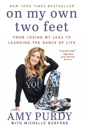 Purdy, Amy / Michelle Burford. On My Own Two Feet - From Losing My Legs to Learning the Dance of Life. HarperCollins, 2015.