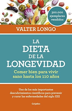 Longo, Valter. La dieta de la longevidad : comer bien para vivir sano hasta los 110 años. Grijalbo Ilustrados, 2017.