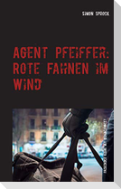 Agent Pfeiffer: Rote Fahnen im Wind