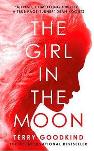 Goodkind, Terry. The Girl in the Moon. Bloomsbury Publishing plc, 2018.