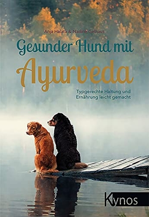 Halata, Anja / Nadine Gelhaus. Gesunder Hund mit Ayurveda - Typgerechte Haltung und Ernährung leicht gemacht. Kynos Verlag, 2020.