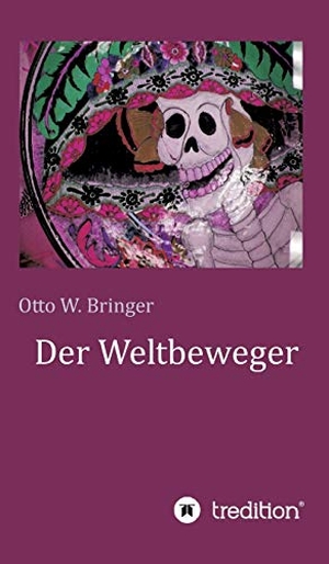 Bringer, Otto W.. Der Weltbeweger. tredition, 2018.