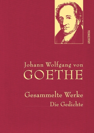 Goethe, Johann Wolfgang von. Johann Wolfgang von Goethe - Gesammelte Werke. Die Gedichte. Anaconda Verlag, 2015.