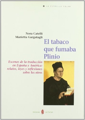 Catelli Quiroga, Nora. El tabaco que fumaba Plinio : escenas de la traducción en España y América: relatos, leyes y reflexiones sobre los otros. Ediciones del Serbal, S.A., 1998.