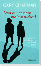 Lass es uns noch mal versuchen!