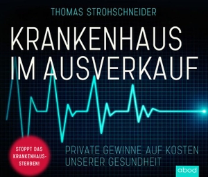 Strohschneider, Thomas. Krankenhaus im Ausverkauf - Private Gewinne auf Kosten unserer Gesundheit. RBmedia Verlag GmbH, 2022.
