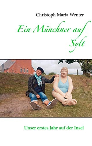 Wenter, Christoph Maria. Ein Münchner auf Sylt - Unser erstes Jahr auf der Insel. Books on Demand, 2020.