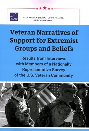 Brown, Ryan Andrew / Helmus, Todd C et al. Veteran Narratives of Support for Extremist Groups and Beliefs - Results from Interviews with Members of a Nationally Representative Survey of the U.S. Veteran Community. RAND Corporation, 2024.