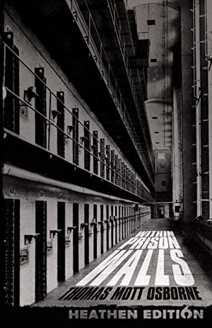 Osborne, Thomas Mott. Within Prison Walls (Heathen Edition). Heathen Editions, 2023.