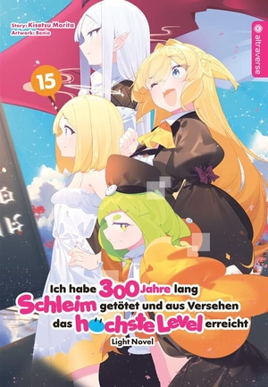 Morita, Kisetsu / Benio. Ich habe 300 Jahre lang Schleim getötet und aus Versehen das höchste Level erreicht Light Novel 15. Altraverse GmbH, 2024.
