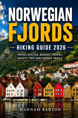 Barton, Hannah. NORWEGIAN FJORDS HIKING GUIDE 2026 - Hiking Routes, Budget Travel, Safety Guide, Fjords and Hidden Trails 2026. Independently published, 2026.