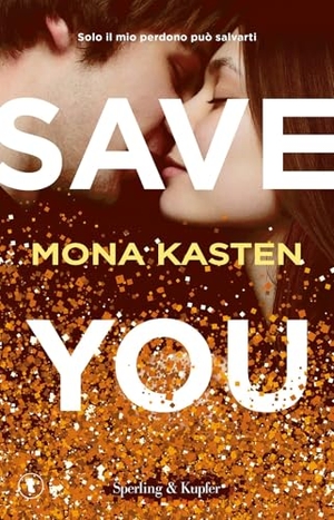 Kasten, Mona. Save you. Ediz. italiana. Sperling & Kupfer, 2020.