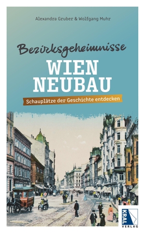 Gruber, Alexandra / Wolfgang Muhr. Bezirksgeheimnisse Wien Neubau. Kral Gesellschaft m.b.H., 2026.