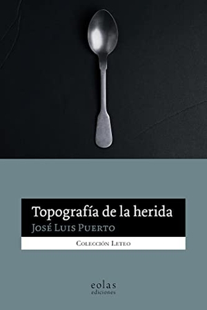 Puerto, José Luis. Topografía de la herida. EOLAS EDICIONES, 2021.