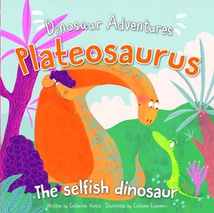 Veitch, Catherine. Plateosaurus: The Selfish Dinosaur. Rosen Publishing Group, Inc, 2020.
