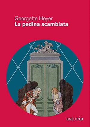 Heyer, Georgette. La pedina scambiata. Astoria, 2023.