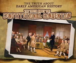 Taylor, Charlotte. The Truth about the Constitutional Convention. Enslow Publishers, 2022.
