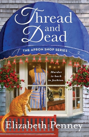 Penney, Elizabeth. Thread and Dead - The Apron Shop Series. St. Martin's Publishing Group, 2020.