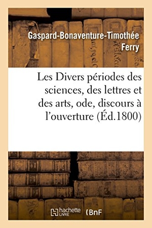 Ferry. Les Divers périodes des sciences, des lettres et des arts, ode. Hachette Livre, 2018.