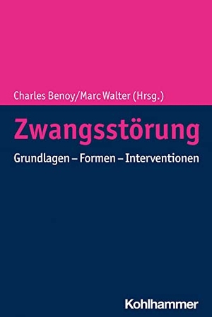Benoy, Charles / Marc Walter (Hrsg.). Zwangsstörung - Grundlagen - Formen - Interventionen. Kohlhammer W., 2022.