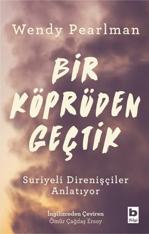 Pearlman, Wendy. Bir Köprüden Gectik. Bilgi Yayinevi, 2020.