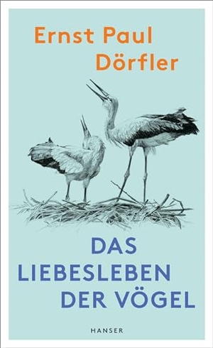 Dörfler, Ernst Paul. Das Liebesleben der Vögel. Carl Hanser Verlag, 2024.