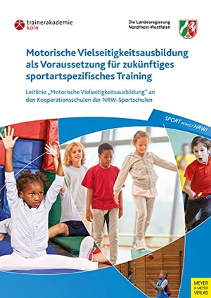 Trainerakademie Köln / Staatskanzlei NRW (Hrsg.). Motorische Vielseitigkeitsausbildung als Voraussetzung für zukünftiges sportartspezifisches Training - Leitlinie "Motorische Vielseitigkeitsausbildung" an den Kooperationsschulen der NRW-Sportschulen. Meyer + Meyer Fachverlag, 2022.