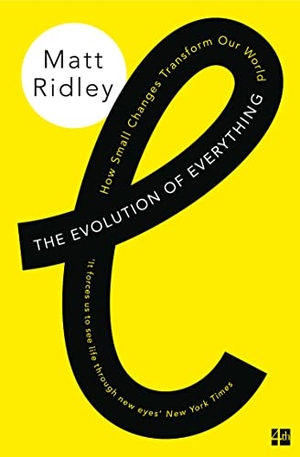 Ridley, Matt. The Evolution of Everything - How Small Changes Transform Our World. Harper Collins Publ. UK, 2016.