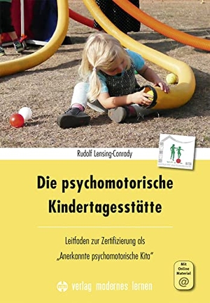 Lensing-Conrady, Rudolf. Die psychomotorische Kindertagesstätte - Leitfaden zur Zertifizierung als "Anerkannte psychomotorische Kita". Modernes Lernen Borgmann, 2019.
