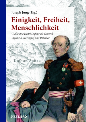 Jung, Joseph (Hrsg.). Einigkeit, Freiheit, Menschlichkeit - Guillaume Henri Dufour als General, Ingenieur, Kartograf und Politiker. NZZ Libro, 2022.