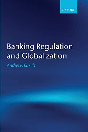 Busch, Andreas. Banking Regulation and Globalization. Oxford University Press(UK), 2012.