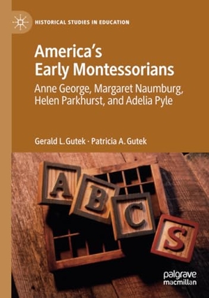 Gutek, Patricia A. / Gerald L. Gutek. America's Early Montessorians - Anne George, Margaret Naumburg, Helen Parkhurst and Adelia Pyle. Springer International Publishing, 2021.