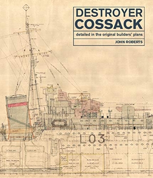 Roberts, John. Destroyer Cossack - Detailed in the Original Builders' Plans. Pen & Sword Books Ltd, 2020.