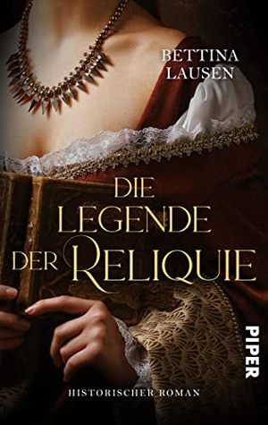 Lausen, Bettina. Die Legende der Reliquie - Historischer Roman | Historischer Liebesroman während der Reformationszeit. Piper Verlag GmbH, 2023.