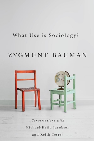 Bauman, Zygmunt / Jacobsen, Michael Hviid et al. What Use Is Sociology? - Conversations with Michael Hviid Jacobsen and Keith Tester. Polity Press, 2013.