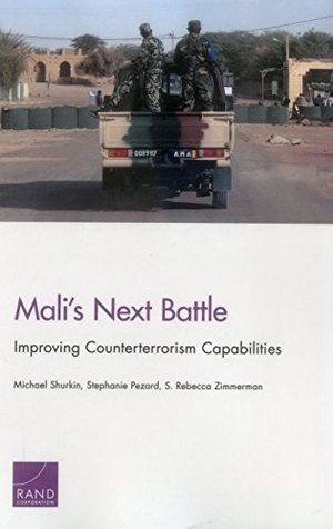 Shurkin, Michael / Pezard, Stephanie et al. Mali's Next Battle - Improving Counterterrorism Capabilities. RAND Corporation, 2017.