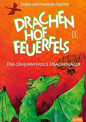 Meister, Marion / Derek Meister. Drachenhof Feuerfels - Band 1 - Der geheimnisvolle Drachenjäger. StoryTown, 2021.