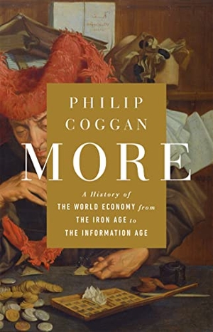 Coggan, Philip. More - A History of the World Economy from the Iron Age to the Information Age. PublicAffairs, 2020.